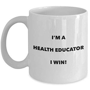 I'm a Health Educator Mug I win - Funny Coffee Cup - Novelty Birthday Christmas Gag Gifts Idea