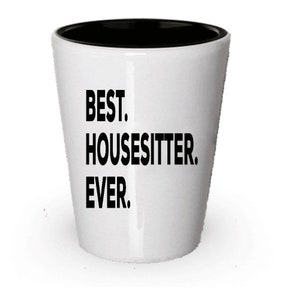 House Sitter Shot Glass, Best House Sitter Ever, House Sitter gift, Gift for House Sitter