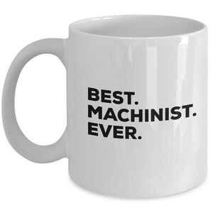 Best Machinist Ever, Machinist Coffee Mug, Gift for Machinist