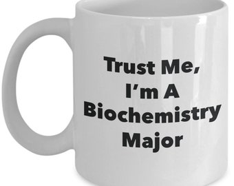 Trust Me, I'm A Biochemistry Major Mug - Funny Tea Hot Cocoa Coffee Cup - Novelty Birthday Christmas Anniversary Gag Gifts Idea