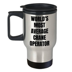 Crane Operator Travel Mug - World&#39;s Most Average Crane Operator- Crane Operator Gifts