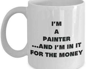 I'm a Painter Mug - Coffee Cup - Gifts for Painter - Novelty Birthday Present Idea
