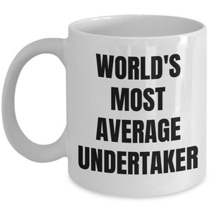 Undertaker Mug - Coffee Cup - World&#39;s Most Average Undertaker - Undertaker Gifts
