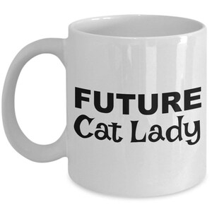 Future Cat Lady Gifts , Cat Lady Coffee Mug , Gift for Cat Lady , Cat Lady Present