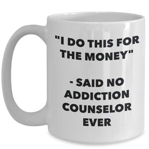 Ich tue dies für das Geld - Sagte keine Sucht Ratgeber jemals Becher - Lustige Kaffeetasse - Neuheit Geburtstag Weihnachten Gag Geschenke Idee