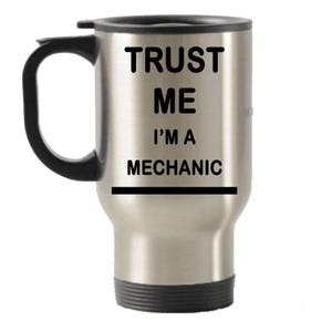 Trust me I&#39;m a Mechanic,Mechanic Gift, Mechanic Travel mug, Stainless Steel Mug