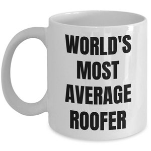 Roofer Mug - Coffee Cup - World&#39;s Most Average Roofer - Roofer Gifts