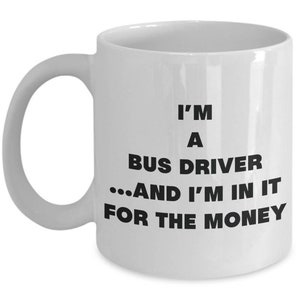 I&#39;m a Bus Driver Mug - Coffee Cup - Gifts for Bus Driver - Novelty Birthday Present Idea