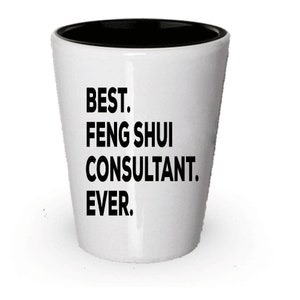 Feng Shui Consultant Shot Glass, Best Feng Shui Consultant Ever