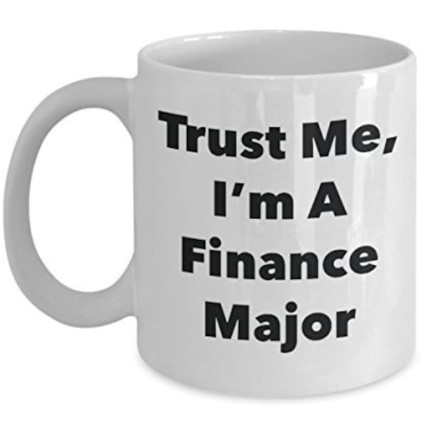 Trust Me, I'm A Finance Major Mug - Funny Coffee Cup - Cute Graduation Gag Gifts Ideas for Friends and Classmates