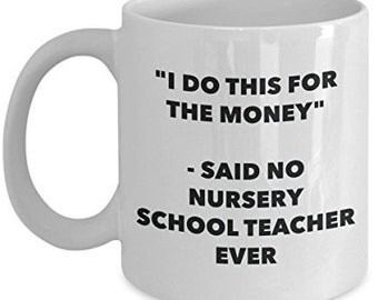 Nursery School Teacher Ever Mug, Funny Tea Hot Cocoa Coffee Cup, Novelty Birthday Christmas Anniversary Gag Gift