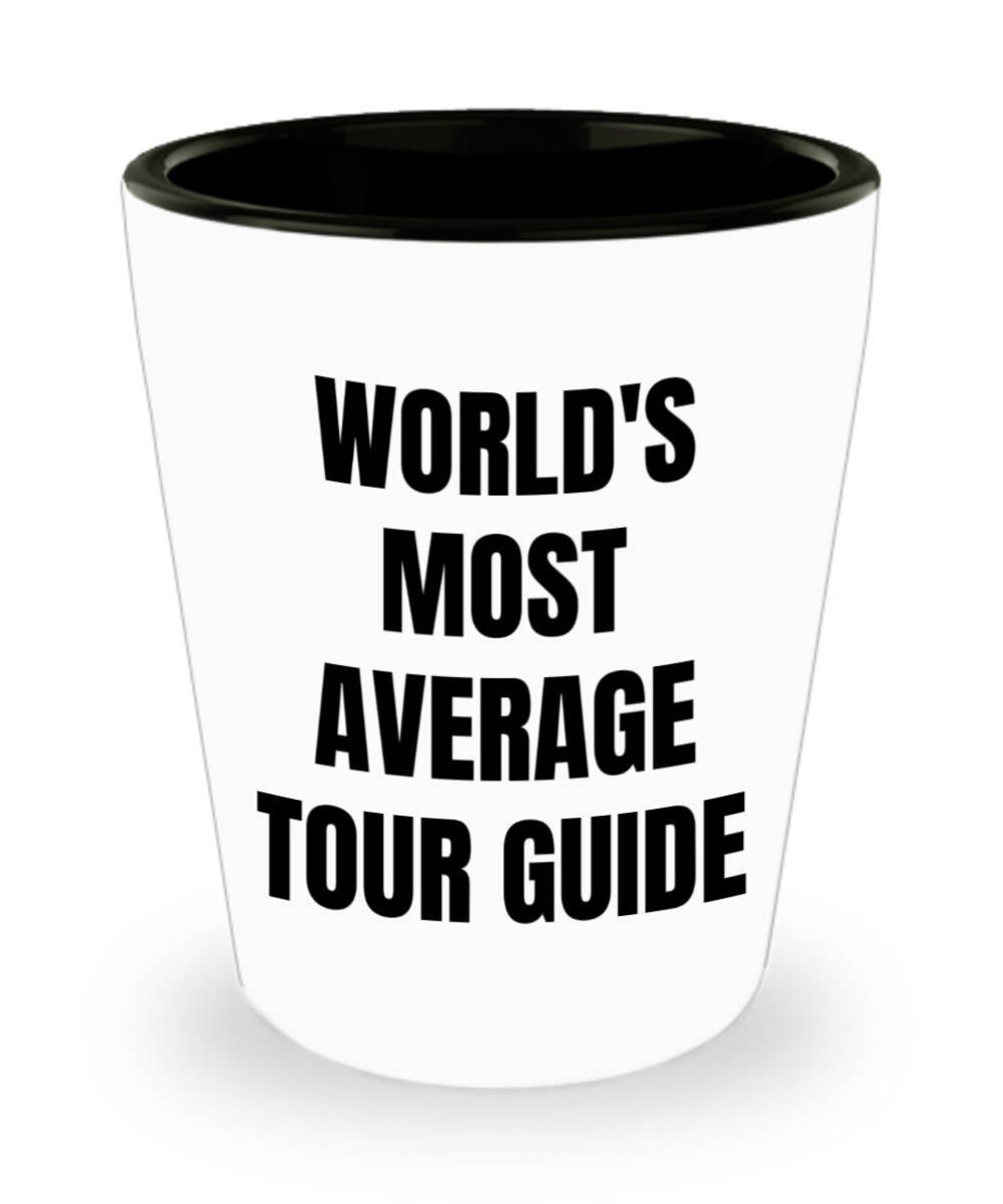 Average Tour Guide Tour Guide Shot Glass - World's Most Average Tour Guide - Tour Guide ...
