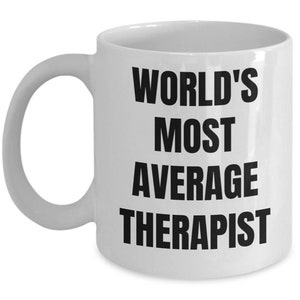 Therapist Mug - Coffee Cup - World&#39;s Most Average Therapist - Therapist Gifts