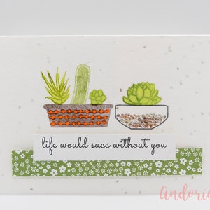 Life Would Succ Without You, Punny Succulent, Succulent Birthday, Plants for Mom,Plantable Card,Plant Mom, Plant a Card image 1