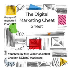 May include: A square graphic print titled The Digital Marketing Cheat Sheet: Your Step-by-Step Guide to Content Creation & Digital Marketing. The design features black line patterns, squares, and circles with accents of yellow, blue, green, pink, red, and orange.