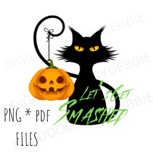 Halloween Black Cat &quot;Let&#39;s Get Smashed&quot; PNG/PDF File | One Digital Instant Download File