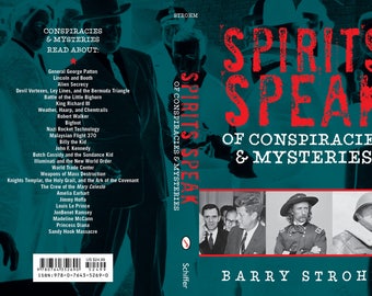 Spirits Speak of Conspiracies & Mysteries by Barry Strohm, Kennedy, Patton, Custer, Butch Cassidy, Chemtrails, HAARP, Booth, Lincoln,