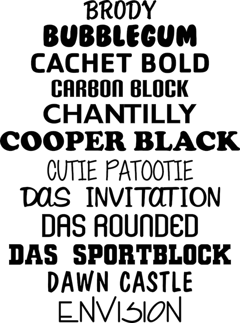 May include: A list of font names in black text on a white background. The font names include Brody, Bubblegum, Cachet Bold, Carbon Block, Chantilly, Cooper Black, Cutie Patootie, Das Invitation, Das Rounded, Das Sportblock, Dawn Castle, and Envision.