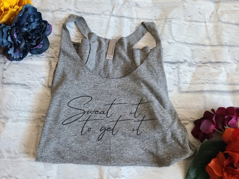 SWEAT IT Tank Top Women/'s Workout Tank Inspirational Quote Shirt Racerback Tank Woman/'s T-Shirt Sweat It To Get It Stylish Gift