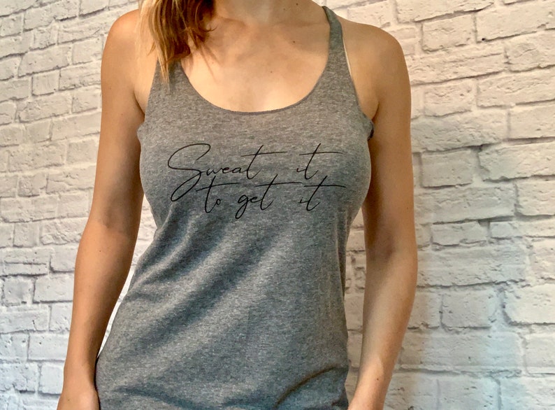 SWEAT IT Tank Top Women/'s Workout Tank Inspirational Quote Shirt Racerback Tank Woman/'s T-Shirt Sweat It To Get It Stylish Gift