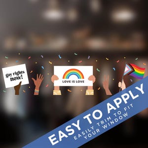 May include: Window decal with the text "gay rights now!" and "LOVE IS LOVE" with a rainbow. The image also includes a rainbow flag and confetti. The text "EASY TO APPLY" is also present.