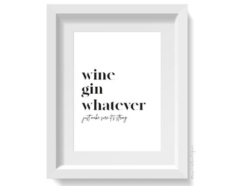May include: White framed print with black text that reads "wine gin whatever just make sure it's strong".