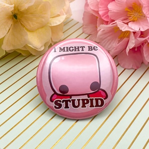 Kirbo Button Pin – "I Might Be Stupid" 2.25" Pinback
