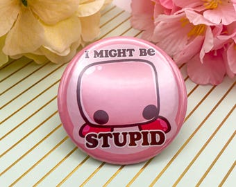 Épinglette Kirbo – « I Might Be Stupid » 2,25 pouces Épinglette