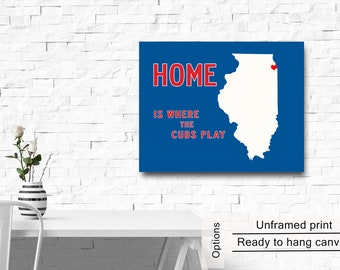 Home Is Where The Cubs Play, Poster Print Or Canvas, Chicago Cubs, State Wall Art, Love Baseball Gift, Gift For Dad, Cubs Fan Gift