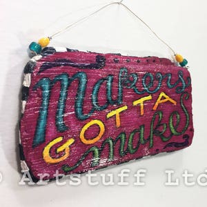 Makers Gotta Make - Hand Painted Driftwood Sign - Wood Sign - Driftwood Art - Double-Sided Art