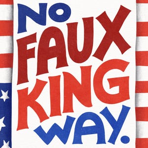 May include: A patriotic design with the words "NO FAUX KING WAY" in bold red and blue letters on a white background. The background features an American flag design with red and white stripes and blue stars.