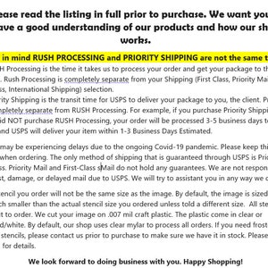 May include: Text explaining the difference between RUSH PROCESSING and PRIORITY SHIPPING for orders. It mentions that RUSH PROCESSING is the time it takes to process an order and get it to the post office, while PRIORITY SHIPPING is the transit time for USPS to deliver the package to the customer. It also mentions that USPS may be experiencing delays due to the ongoing COVID-19 pandemic. The text also mentions that the stencil size may be 0.5 to 1.0 inches smaller than the actual size ordered.