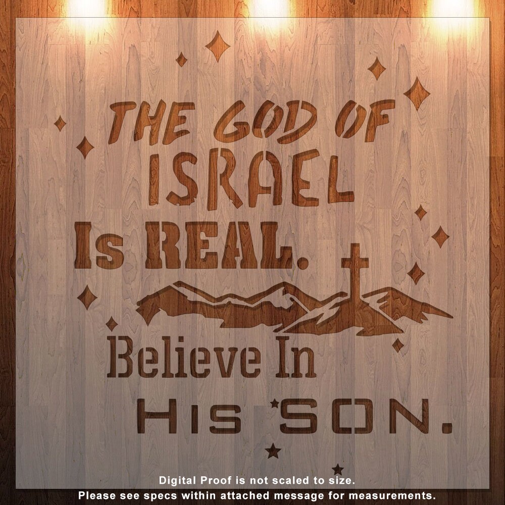 God of Israel is Real. Believe in His Son, Stencil, Durable, Reusable