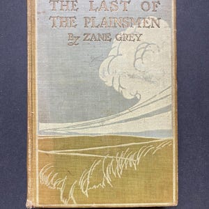1908 - The Last Of the Plainsmen - Zane Grey - 1st Edition - Vintage HC