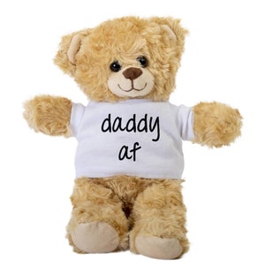 Daddy Af Teddy Bear, Gift Stuffed Animal, Plush Teddy Bear with Tee, Welcoming Baby Gift, Gift For Her, Gift For Newborn