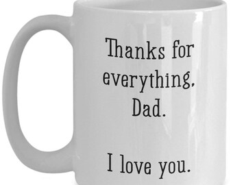 Thanks For Everything Dad I Love You Coffee Mug - Funny Tea Hot Cocoa Coffee Cup - Novelty Birthday Christmas Anniversary Gag Gifts Idea