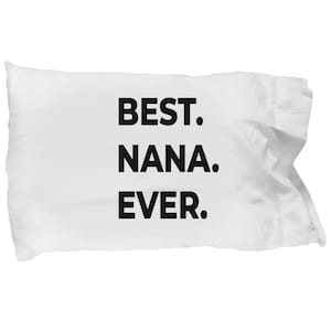 Pillowcase for Nana - Best Nana Ever - Gifts for Nana-  Christmas Birthday Anniversary present