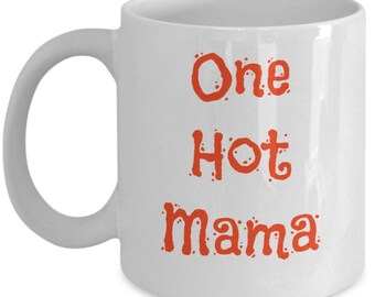 One Hot Mama Mug , Coffee Cup Gift , Present For Tea Hot Chocolate Lovers