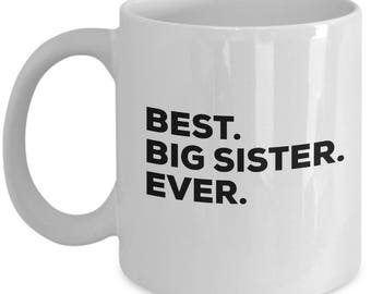 Best Big Sister Ever , Gift for Big Sister , Big Sister Coffee Mug , Big Sister Mug - Sister Birthday Anniversary Christmas Gifts Idea