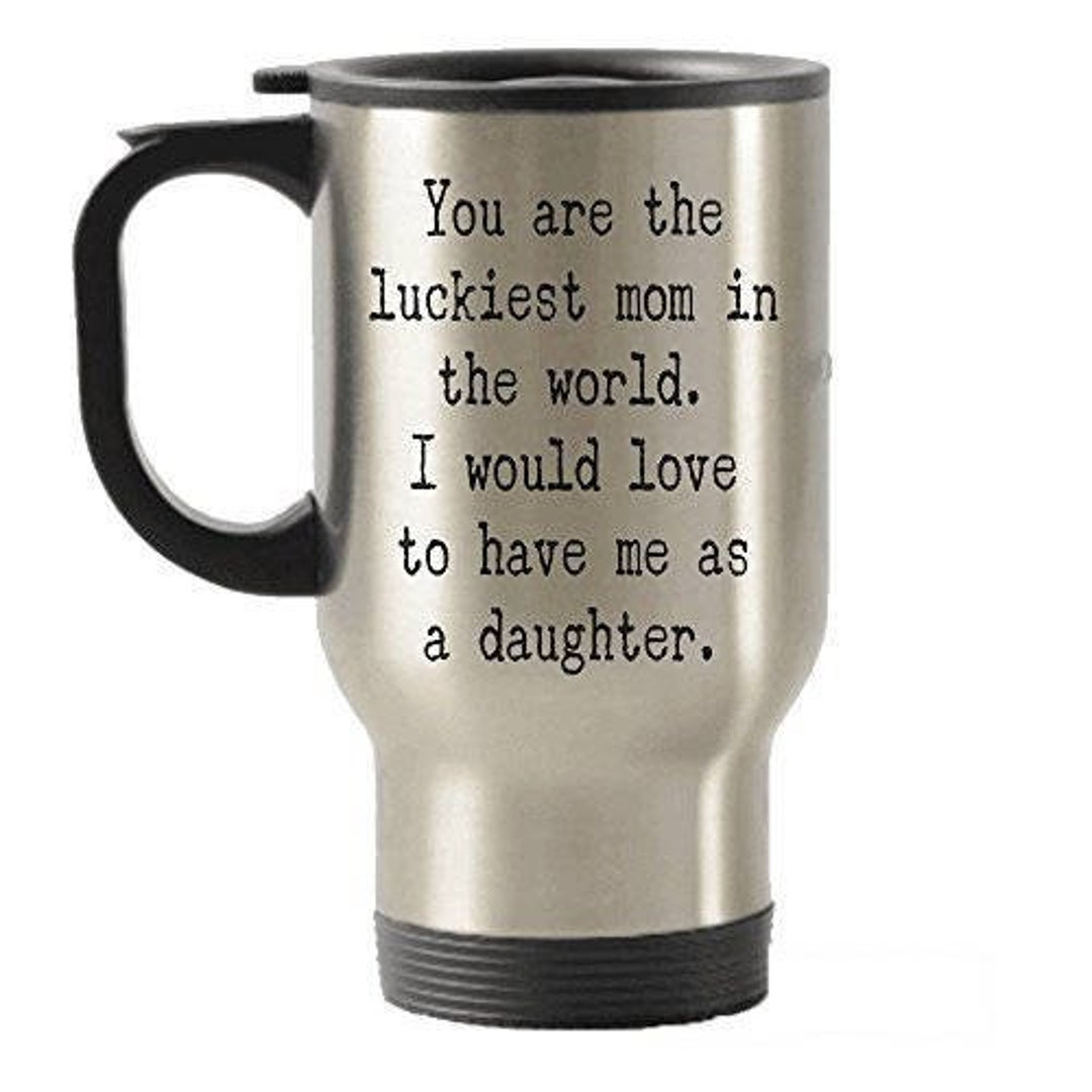 Mom Travel Mug Mom Gifts Gift From Daughter You Are the Etsy