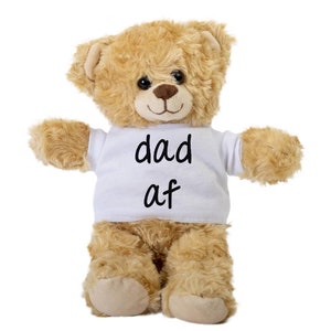 Dad AF Teddy Bear, Gift Stuffed Animal, Plush Teddy Bear with Tee, Welcoming Baby Gift, Gift For Her, Gift For Newborn