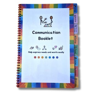 May include: A communication booklet with a rainbow cover and tabs for different categories, including feelings, routines, play and activities, outings, food, clothes, language, and behaviour. The cover features a simple illustration of two people communicating with a communication board.