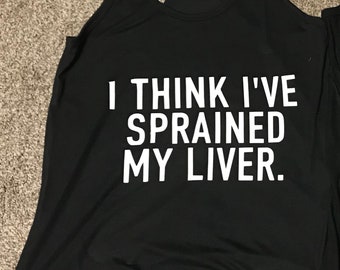 I think Ive Sprained my Liver Tank