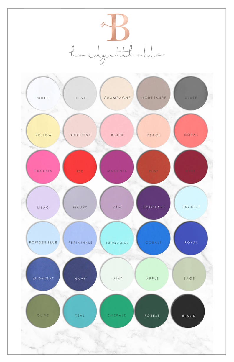 May include: A color chart with 36 different color swatches, each with a name written in black text. The colors include white, dove, champagne, light taupe, slate, yellow, nude pink, blush, peach, coral, fuchsia, red, magenta, rust, lilac, mauve, tan, eggplant, sky blue, powder blue, periwinkle, turquoise, cobalt, royal, midnight, navy, mint, apple, sage, olive, teal, emerald, forest, and black.