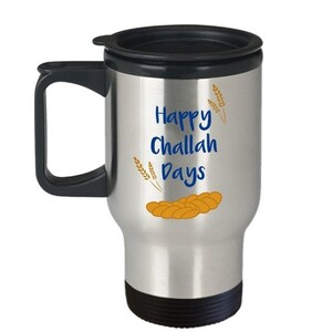LIMITED SALE Happy Challah Days Travel Mug - Insulated Tumbler - Funny Birthday Gag Gift Idea