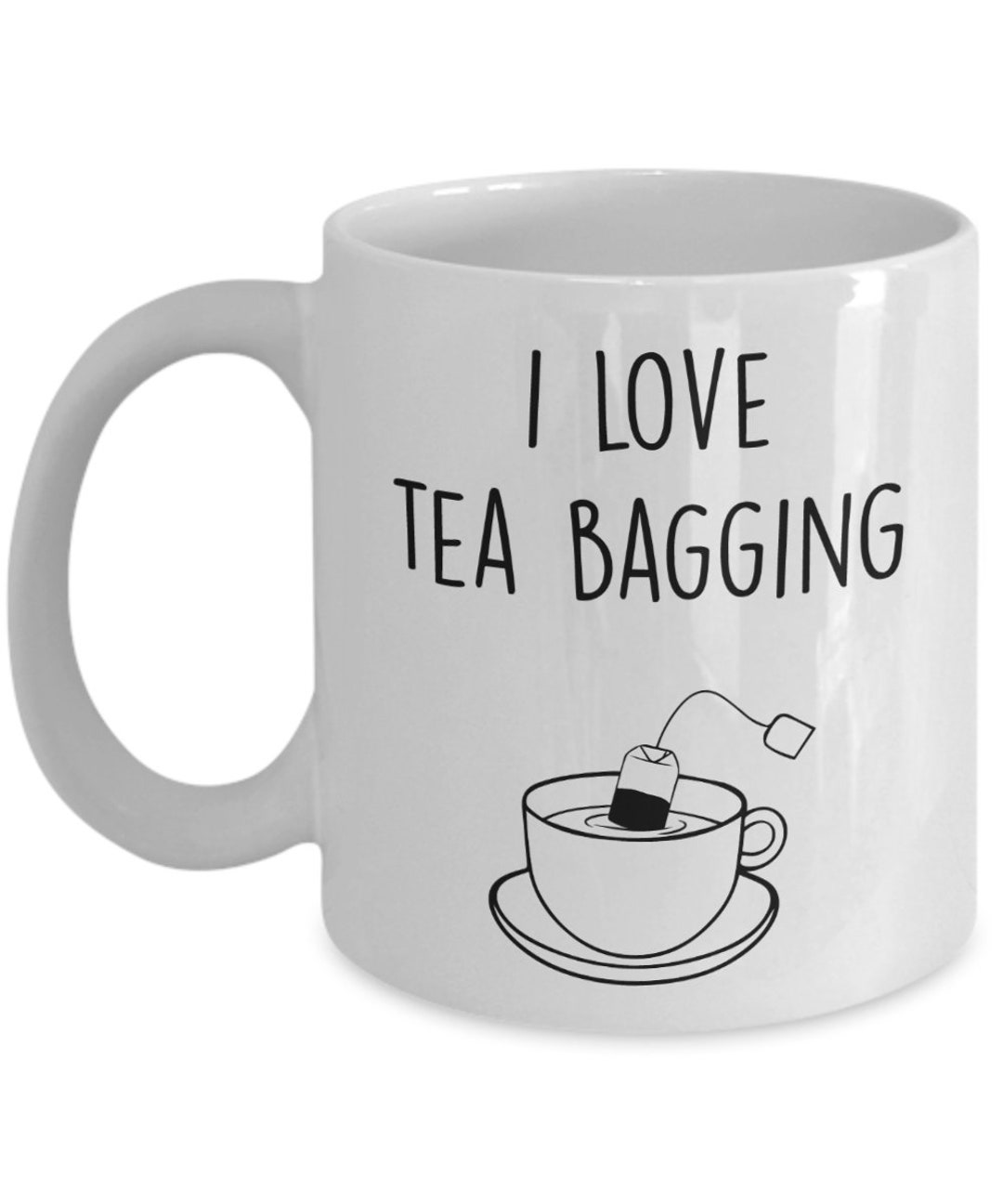I Love Tea Bagging Mug Funny Tea Hot Coffee Cocoa Cup Novelty Birthday Christmas Anniversary Gag