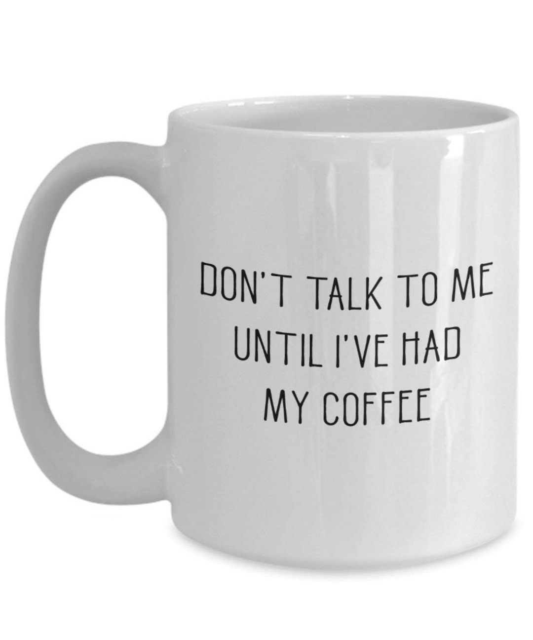 Dont Talk to Me Until Ive Had My Coffee Mug Funny Tea Hot Etsy