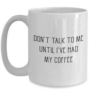Dont Talk To Me Until Ive Had My Coffee Mug - Funny Tea Hot Cocoa Cup - Novelty Birthday Christmas Gag Gifts Idea