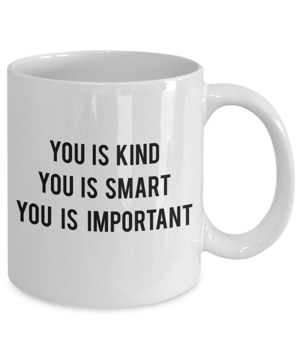 LIMITED SALE You is kind you is smart you is important mug | Etsy
