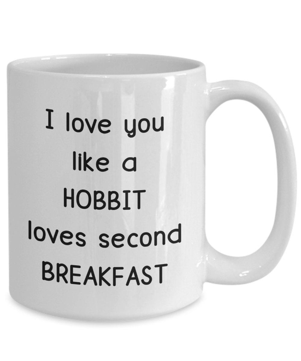 Coffee Mug I love you Like A Hobbit Loves Second Breakfast 11 Ounces Funny Coffee Mug Best Valentines Present Idea For Dad Mom Husband Wife Him or Her Novelty Coffee Mug Tea Cup Coffee Mug I love you Like A Hobbit Loves Second Breakfast 11 Ounces Funny Coffee Mug Best Valentines Present Idea For Dad Mom Husband Wife Him or Her Novelty Coffee Mug Tea Cup